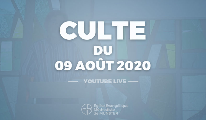 Culte du 9 août 2020 – Youtube Live Culte du 9 août 2020 – Youtube Live