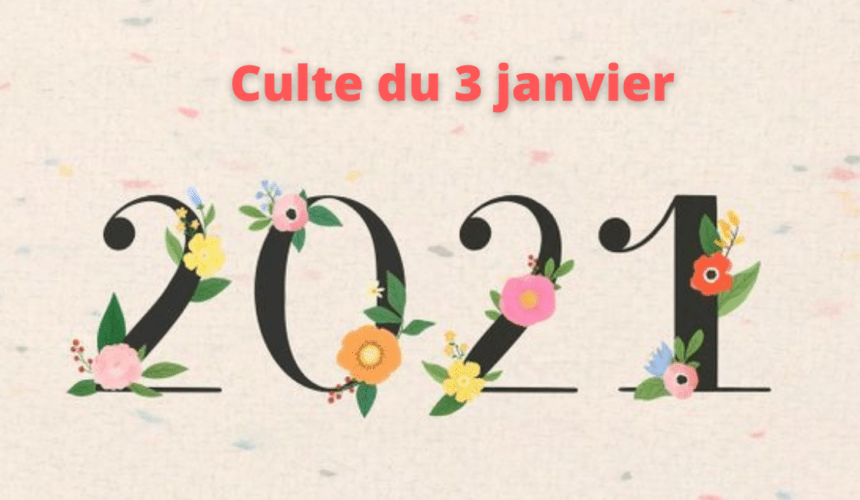 Culte du 3 janvier 2021 Culte du 3 janvier 2021