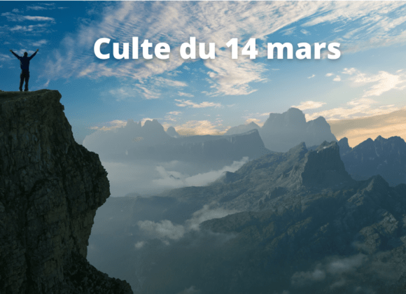 Culte du 14 mars 2021 Culte du 14 mars 2021