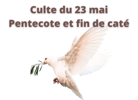 Culte du 23 mai 2021 – Pentecote et fin caté Culte du 23 mai 2021 – Pentecote et fin caté