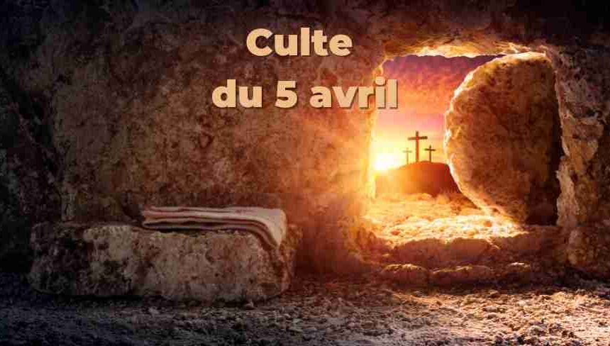Culte du 05 avril 2026