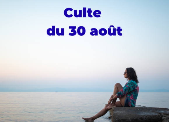 Culte du 30 août 2026 Culte du 30 août 2026